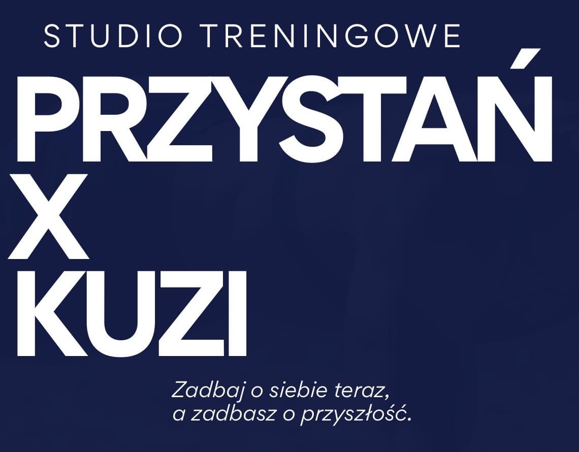 Przystań x Kuzi - studio treningowe. Zadbaj o siebie teraz, a zadbasz o przyszłość.